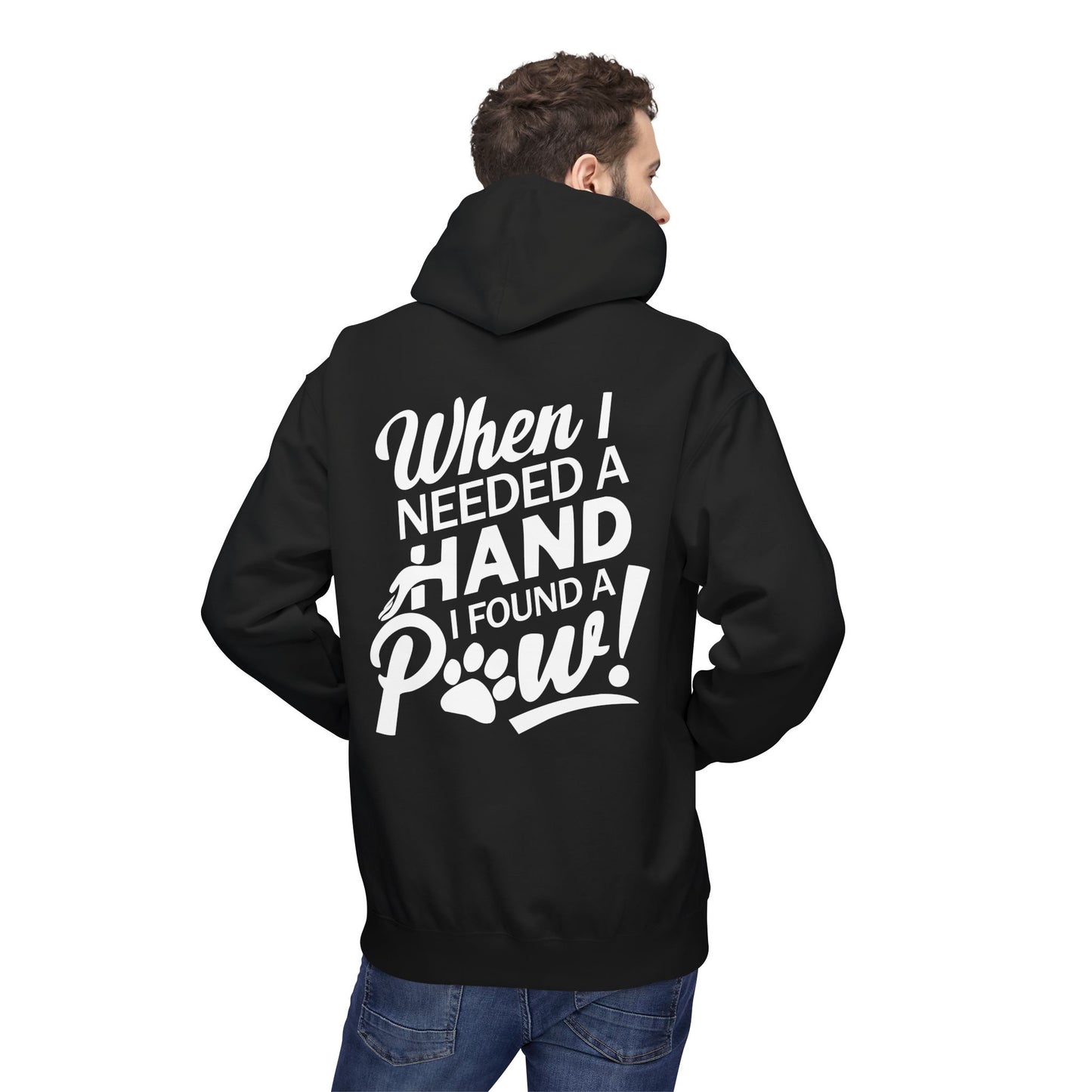 Front Dog Paw Printed and Back "When I Needed A Hand I Found A Paw " Printed Unisex Fleece Hoodie