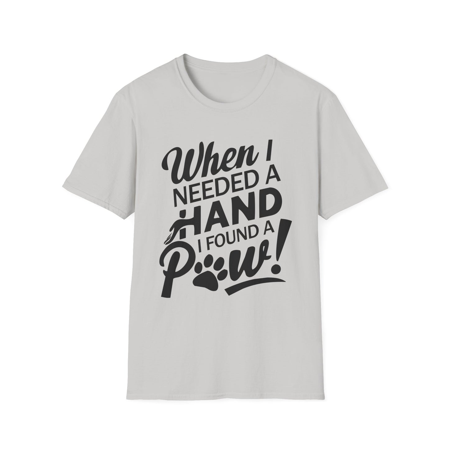 "When I Needed A Hand I Found A Paw" - Printed T-Shirt for Dog Lovers - | Soft Tee for Pet Lovers