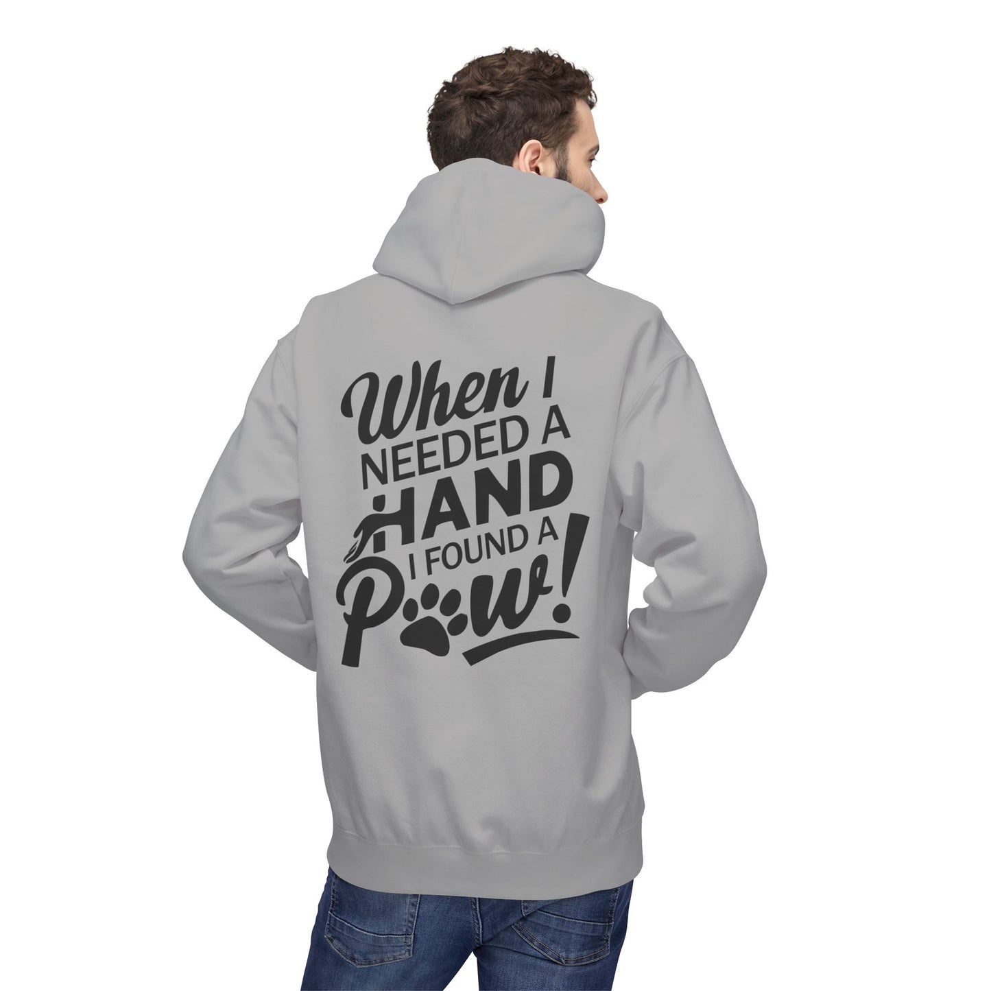 Front Dog Paw Printed and Back "When I Needed A Hand I Found A Paw " Printed Unisex Fleece Hoodie