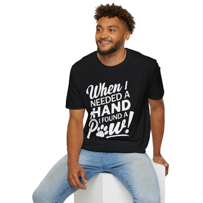 "When I Needed A Hand I Found A Paw" - Printed T-Shirt for Dog Lovers - | Soft Tee for Pet Lovers