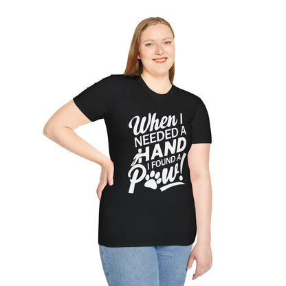 "When I Needed A Hand I Found A Paw" - Printed T-Shirt for Dog Lovers - | Soft Tee for Pet Lovers