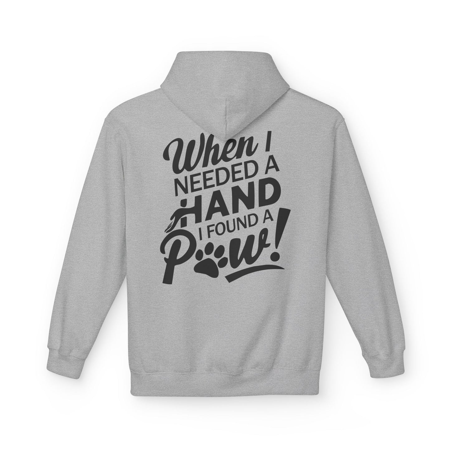 Front Dog Paw Printed and Back "When I Needed A Hand I Found A Paw " Printed Unisex Fleece Hoodie