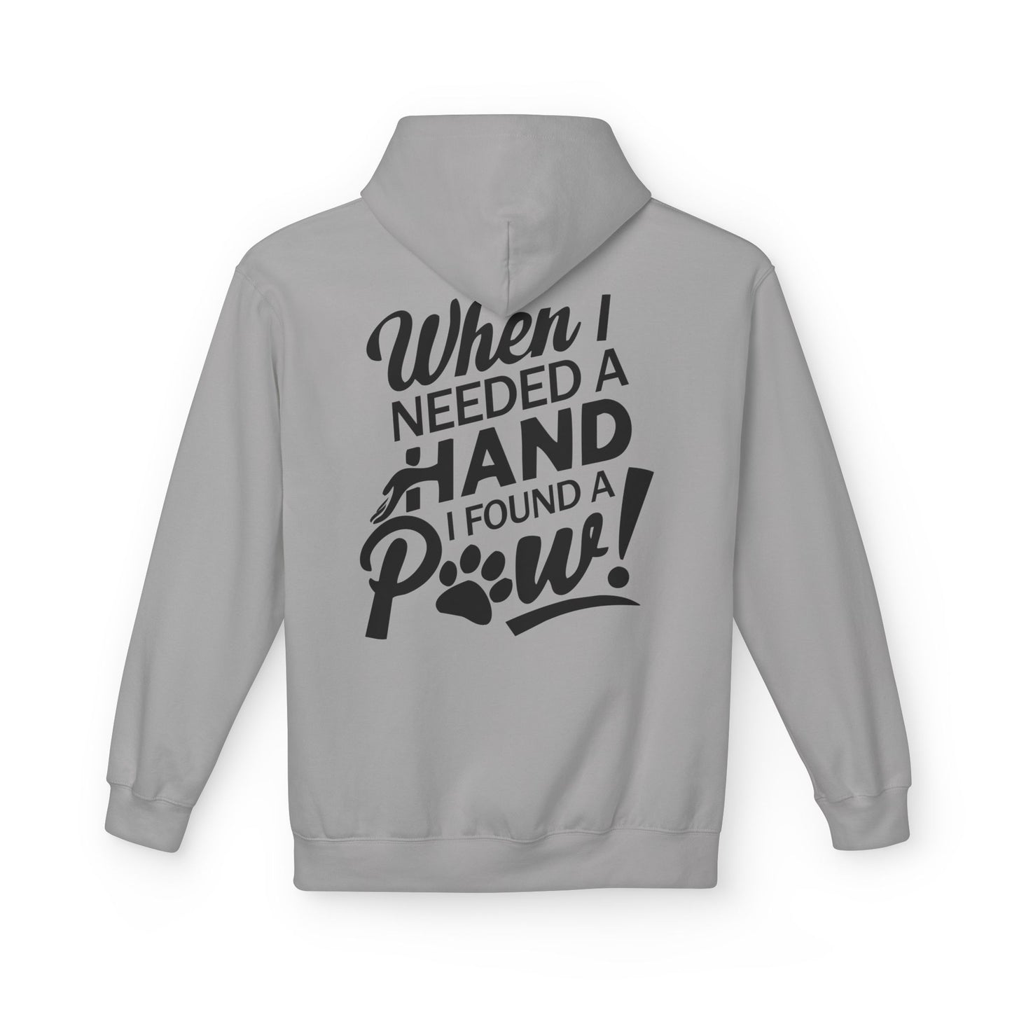 Unisex Fleece Hoodie for Pet Lovers | "When I Needed A Hand I Found A Paw" Printed Hoodie for Paw Lovers