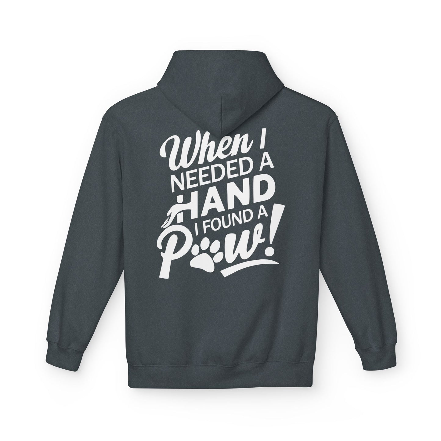 Front Dog Paw Printed and Back "When I Needed A Hand I Found A Paw " Printed Unisex Fleece Hoodie