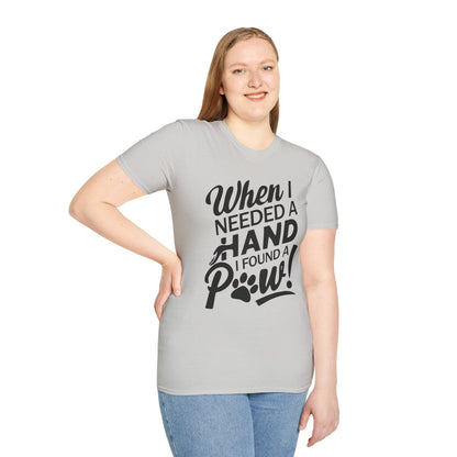 "When I Needed A Hand I Found A Paw" - Printed T-Shirt for Dog Lovers - | Soft Tee for Pet Lovers