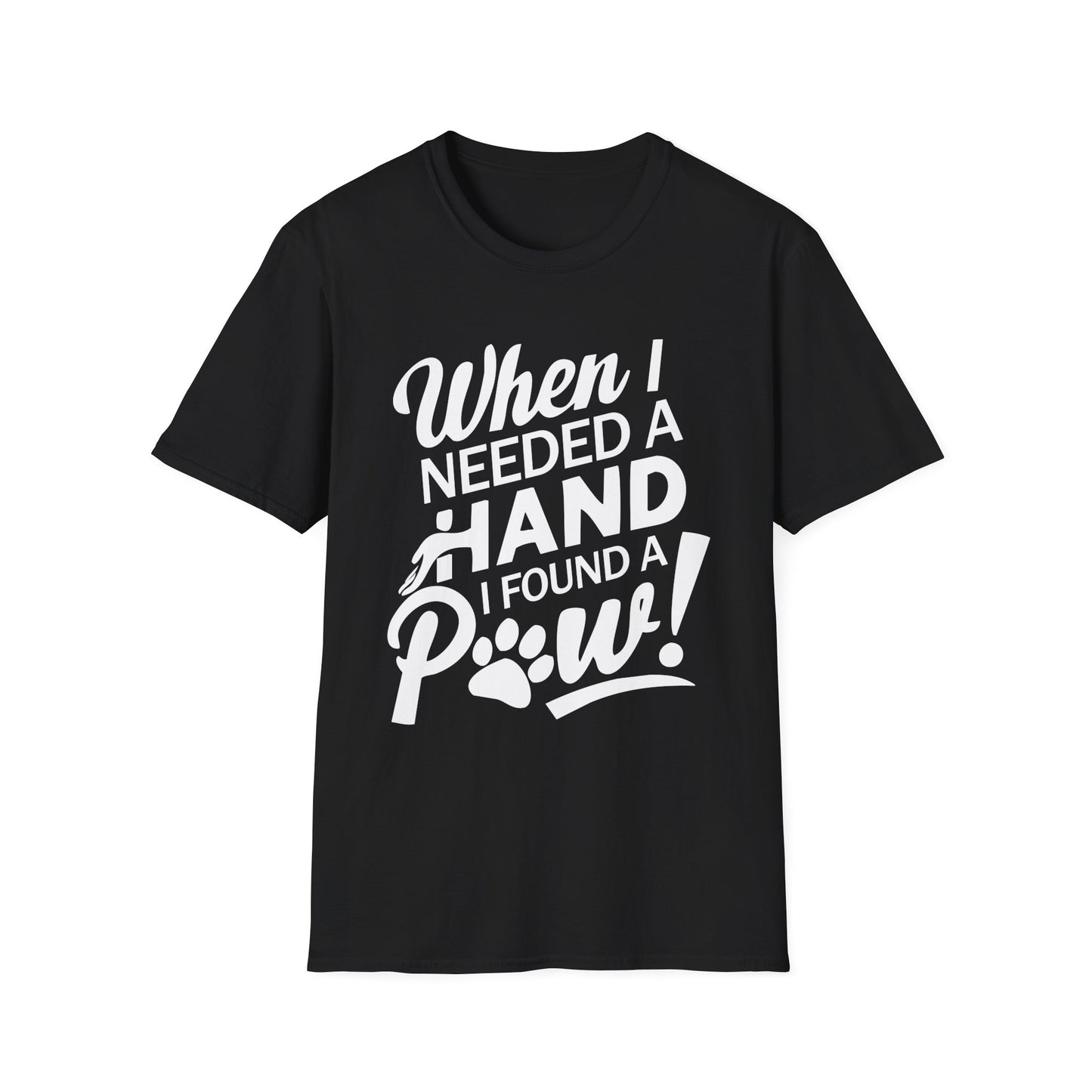 "When I Needed A Hand I Found A Paw" - Printed T-Shirt for Dog Lovers - | Soft Tee for Pet Lovers