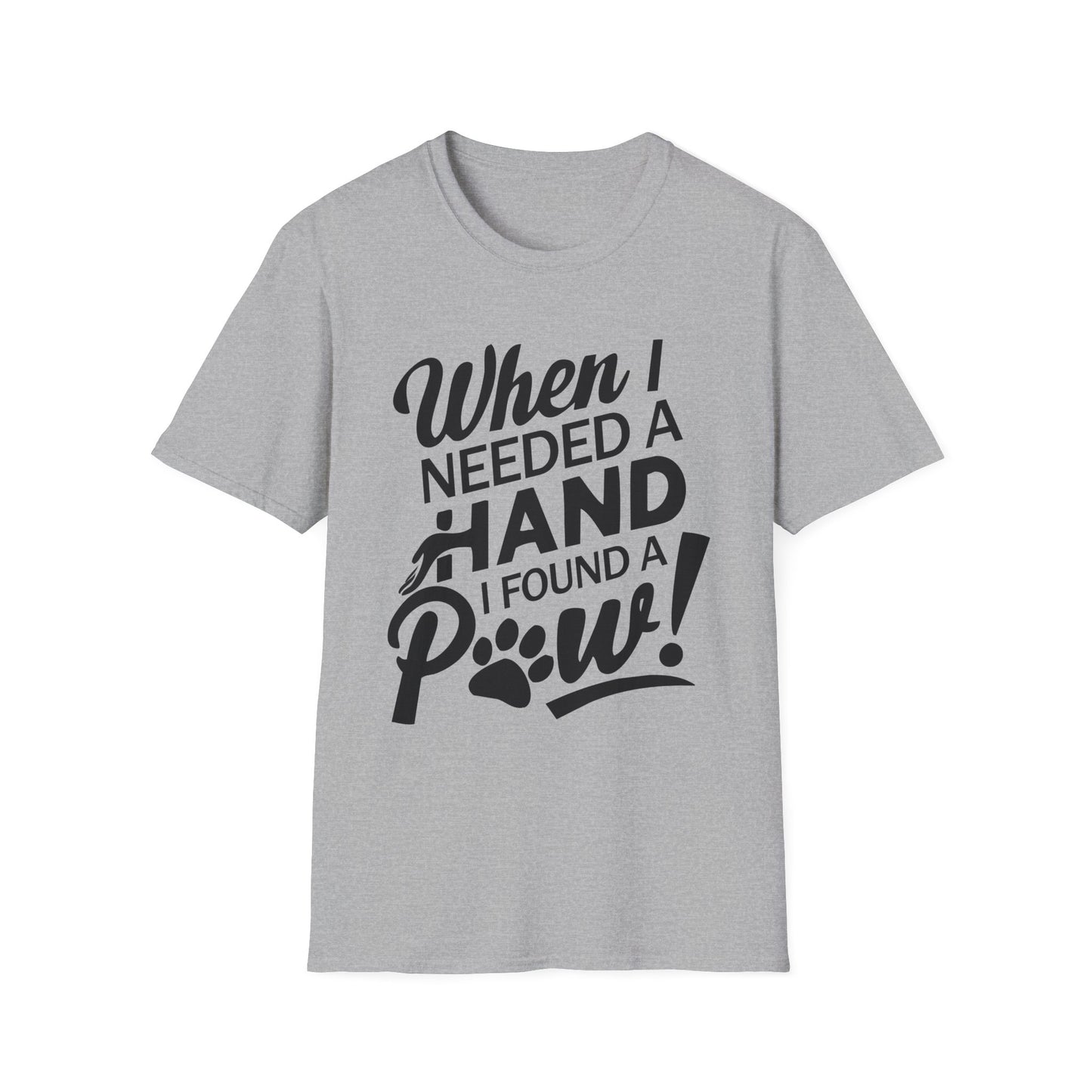 "When I Needed A Hand I Found A Paw" - Printed T-Shirt for Dog Lovers - | Soft Tee for Pet Lovers