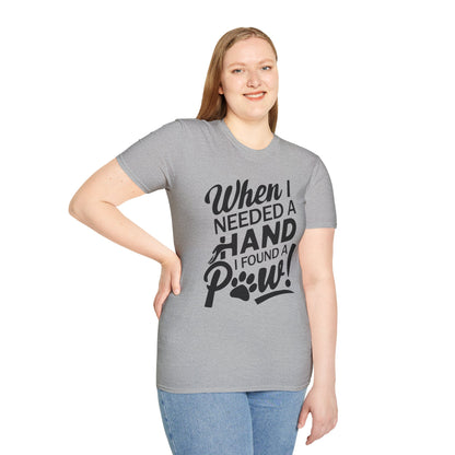 "When I Needed A Hand I Found A Paw" - Printed T-Shirt for Dog Lovers - | Soft Tee for Pet Lovers