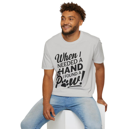 "When I Needed A Hand I Found A Paw" - Printed T-Shirt for Dog Lovers - | Soft Tee for Pet Lovers