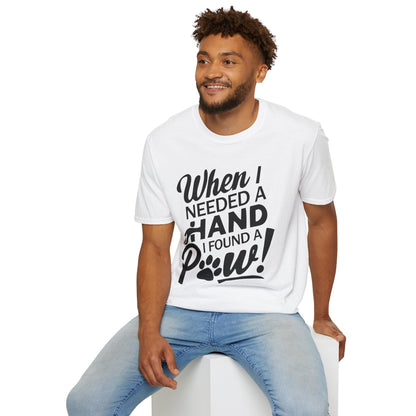 "When I Needed A Hand I Found A Paw" - Printed T-Shirt for Dog Lovers - | Soft Tee for Pet Lovers