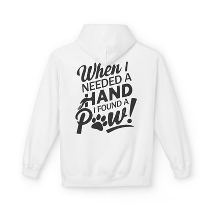 Front Dog Paw Printed and Back "When I Needed A Hand I Found A Paw " Printed Unisex Fleece Hoodie