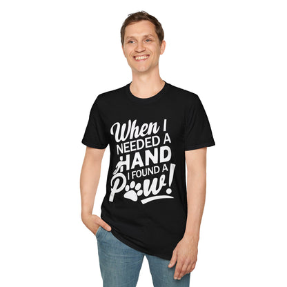 "When I Needed A Hand I Found A Paw" - Printed T-Shirt for Dog Lovers - | Soft Tee for Pet Lovers