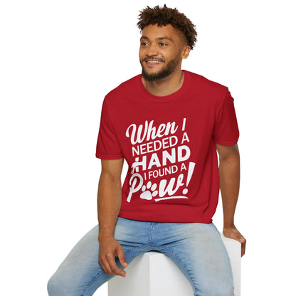 "When I Needed A Hand I Found A Paw" - Printed T-Shirt for Dog Lovers - | Soft Tee for Pet Lovers